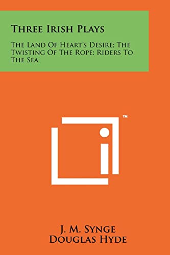 Three Irish Plays: The Land of Heart's Desire; The Twisting of the Rope; Riders to the Sea