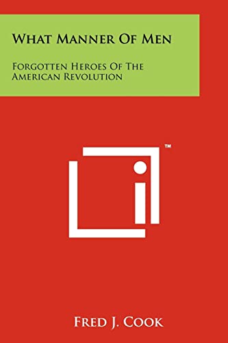 What Manner Of Men: Forgotten Heroes Of The American Revolution