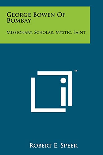 George Bowen Of Bombay: Missionary, Scholar, Mystic, Saint