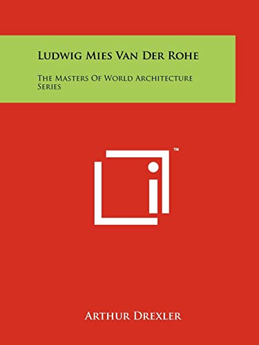 Ludwig Mies Van Der Rohe: The Masters Of World Architecture Series