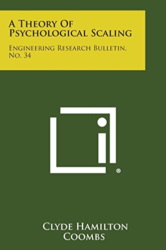 A Theory of Psychological Scaling: Engineering Research Bulletin, No. 34
