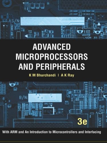 Advanced Microprocessors and Peripherals: With ARM and an Introduction to Microcontrollers and Interfacing, 3e
