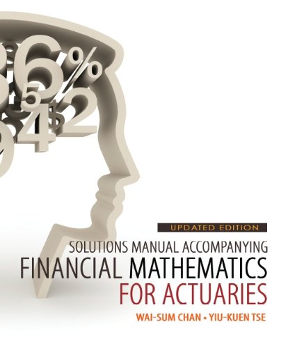 Solutions Manual Accompanying Financial Mathematics for Actuaries Updated Edition