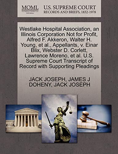 Westlake Hospital Association, an Illinois Corporation Not for Profit, Alfred F. Akkeron, Walter H. Young, et al., Appellants, V. Einar Blix, Webster D. Corlett, Lawrence Moreno, et al. U.S. Supreme Court Transcript of Record with Supporting Pleadings