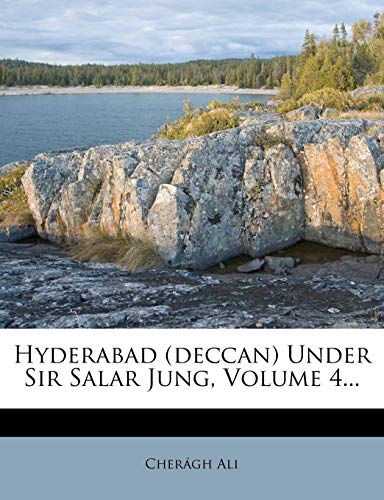 Hyderabad (Deccan) Under Sir Salar Jung, Volume 4...