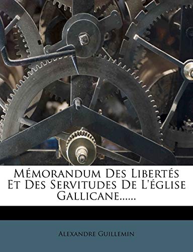 Mémorandum Des Libertés Et Des Servitudes De L'église Gallicane...... (French Edition)