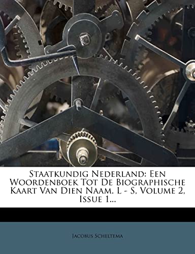 Staatkundig Nederland: Een Woordenboek Tot de Biographische Kaart Van Dien Naam. L - S, Volume 2, Issue 1...