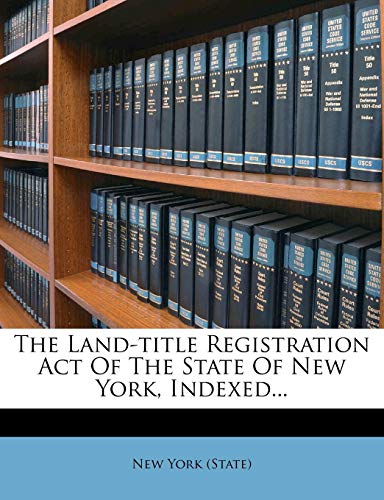 The Land-Title Registration Act of the State of New York, Indexed...