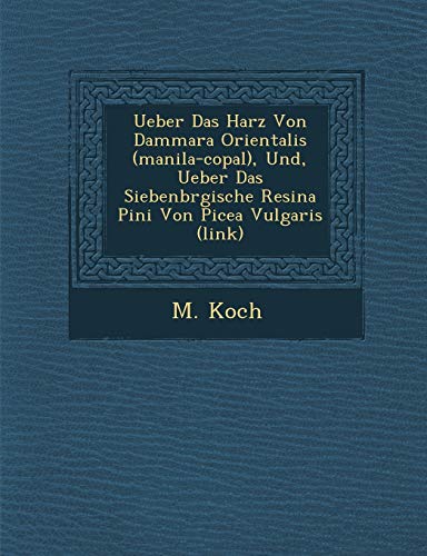 Ueber Das Harz Von Dammara Orientalis (Manila-Copal), Und, Ueber Das Siebenb Rgische Resina Pini Von Picea Vulgaris (Link)