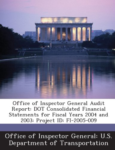Office of Inspector General Audit Report: Dot Consolidated Financial Statements for Fiscal Years 2004 and 2003: Project Id: Fi-2005-009