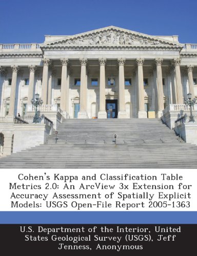 Cohen's Kappa and Classification Table Metrics 2.0: An ArcView 3x Extension for Accuracy Assessment of Spatially Explicit Models: USGS Open-File Report 2005-1363