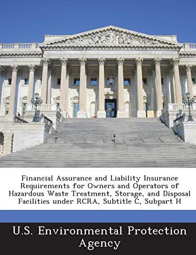 Financial Assurance and Liability Insurance Requirements for Owners and Operators of Hazardous Waste Treatment, Storage, and Disposal Facilities under RCRA, Subtitle C, Subpart H