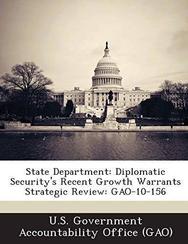 State Department: Diplomatic Security's Recent Growth Warrants Strategic Review: GAO-10-156
