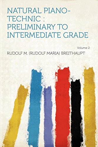 Natural Piano-Technic: Preliminary to Intermediate Grade Volume 2