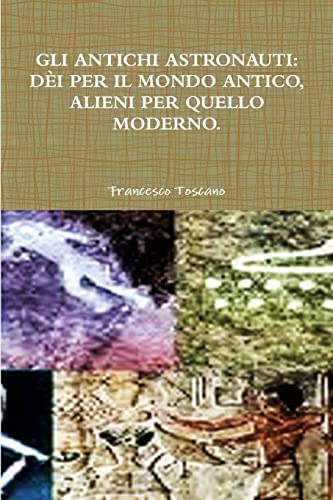 GLI ANTICHI ASTRONAUTI: DÈI PER IL MONDO ANTICO, ALIENI PER QUELLO MODERNO.