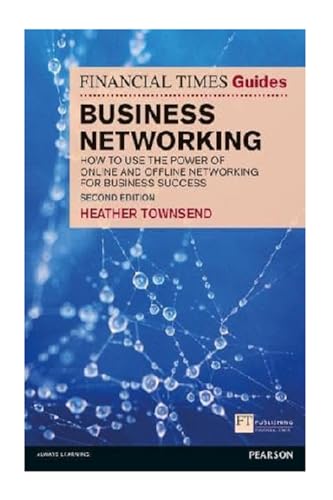 Financial Times Guide to Business Networking, The: How to use the power of online and offline networking for business success (Financial Times Series)