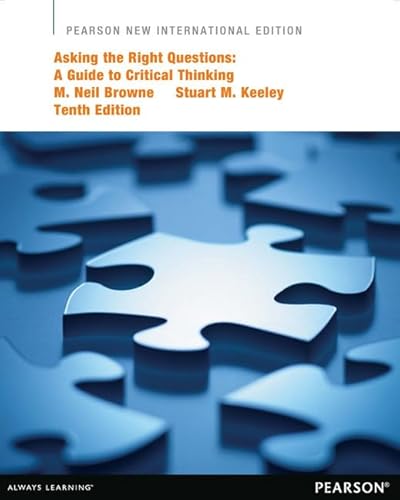 Asking the Right Questions: A Guide to Critical Thinking
