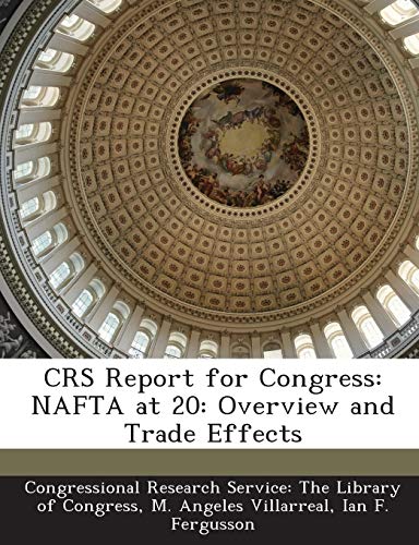 Crs Report for Congress: NAFTA at 20: Overview and Trade Effects