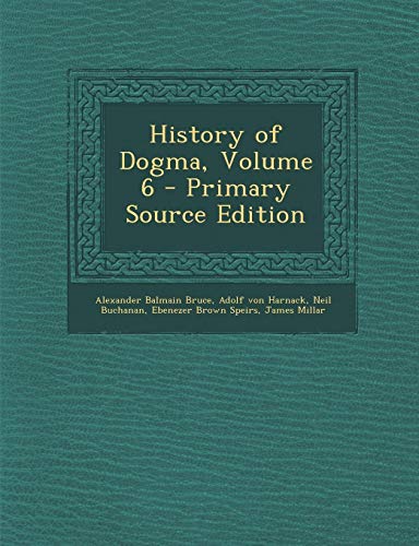 History of Dogma, Volume 6 - Primary Source Edition