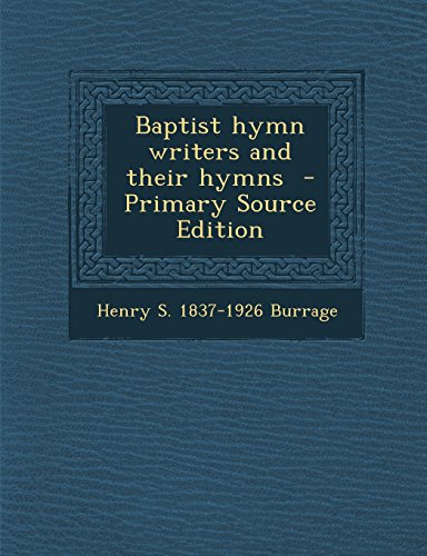 Baptist Hymn Writers and Their Hymns