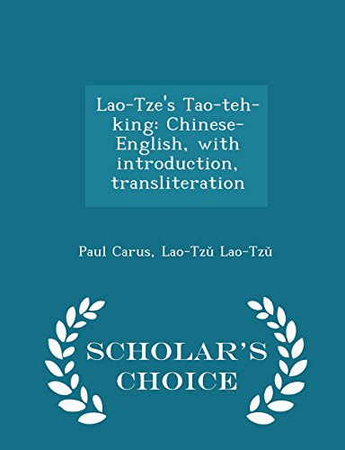 Lao-Tze's Tao-teh-king: Chinese-English, with introduction, transliteration - Scholar's Choice Edition