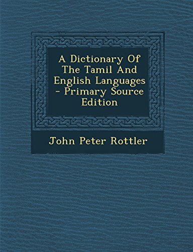 A Dictionary of the Tamil and English Languages - Primary Source Edition