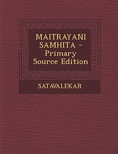 Maitrayani Samhita - Primary Source Edition