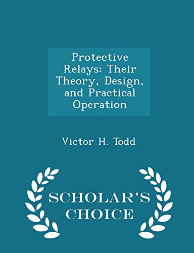 Protective Relays: Their Theory, Design, and Practical Operation - Scholar's Choice Edition