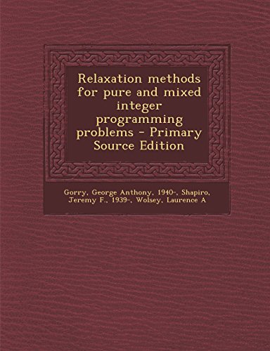 Relaxation Methods for Pure and Mixed Integer Programming Problems - Primary Source Edition