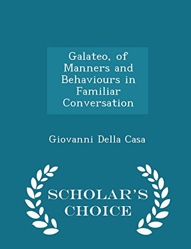 Galateo, of Manners and Behaviours in Familiar Conversation - Scholar's Choice Edition