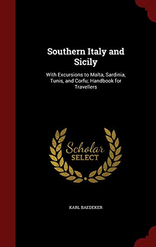 Southern Italy and Sicily: With Excursions to Malta, Sardinia, Tunis, and Corfu; Handbook for Travellers