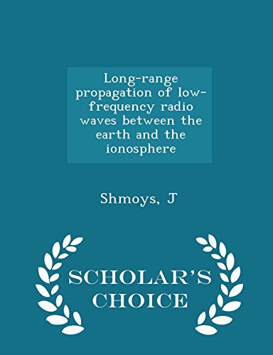 Long-Range Propagation of Low-Frequency Radio Waves Between the Earth and the Ionosphere - Scholar's Choice Edition