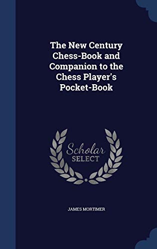 The New Century Chess-Book and Companion to the Chess Player's Pocket-Book