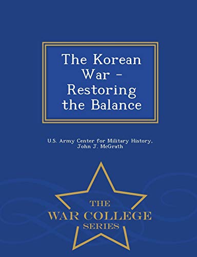 The Korean War - Restoring the Balance - War College Series