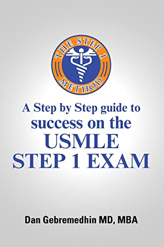 The Step 1 Method: A Step by Step Guide to Success on the USMLE Step 1 Exam