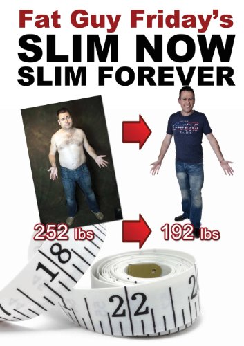 Slim Now, Slim Forever: The 'Fat Guy Friday' Weight Loss Diet