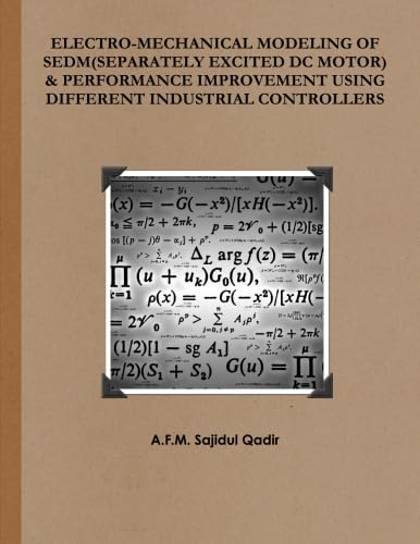 Electro-Mechanical Modeling of SEDM(Separately Excited DC Motor) & Performance Improvement Using Different Industrial Controllers