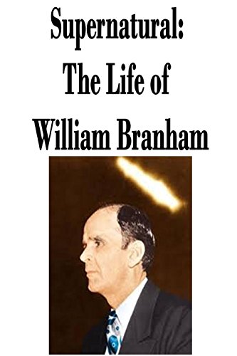 Supernatural: The Life of William Branham