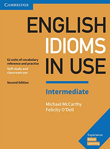 English Idioms in Use Intermediate Book with Answers: 62 Units of Vocabulary Reference and Practice (Vocabulary in Use)