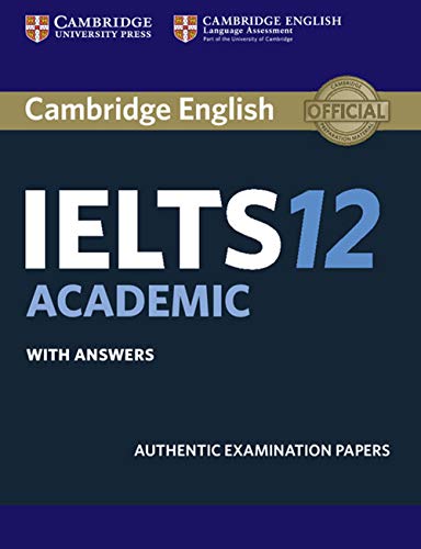 Cambridge English - IELTS 12 Academic: Authentic Examination Papers from Cambridge English Language Assessment Student's Book with Answers