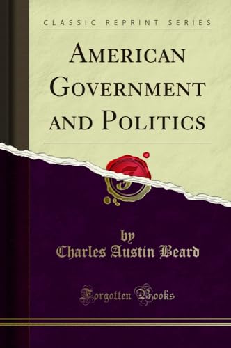 American Government and Politics (Classic Reprint)