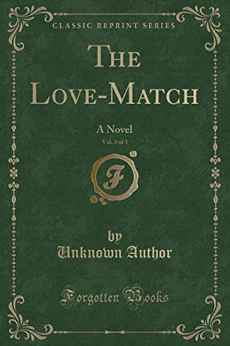 The Love-Match, Vol. 3 of 3: A Novel (Classic Reprint)