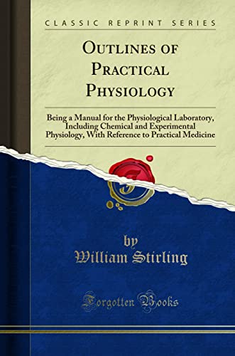 Outlines of Practical Physiology: Being a Manual for the Physiological Laboratory, Including Chemical and Experimental Physiology, With Reference to Practical Medicine (Classic Reprint)