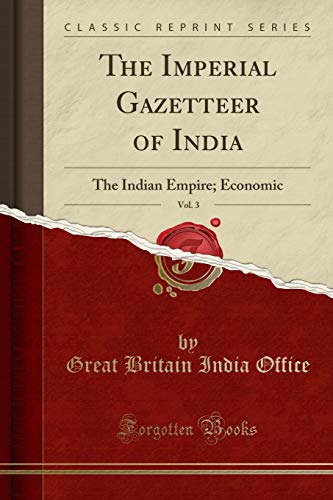 The Imperial Gazetteer of India, Vol. 3: The Indian Empire; Economic (Classic Reprint)