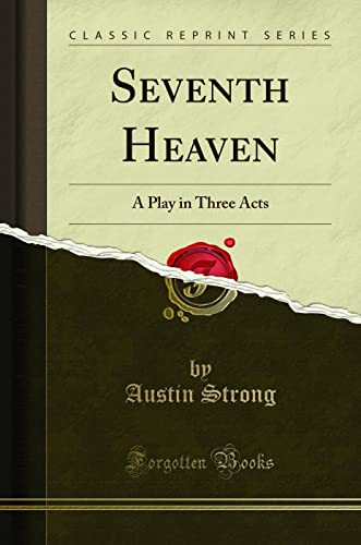 Seventh Heaven: A Play in Three Acts (Classic Reprint)
