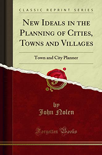 New Ideals in the Planning of Cities, Towns and Villages: Town and City Planner (Classic Reprint)