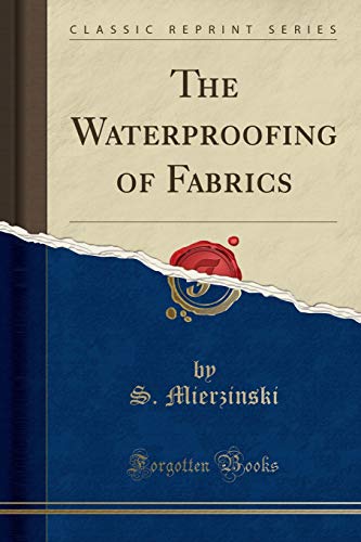 The Waterproofing of Fabrics (Classic Reprint)