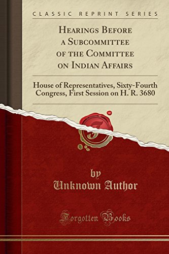 Hearings Before a Subcommittee of the Committee on Indian Affairs: House of Representatives, Sixty-Fourth Congress, First Session on H. R. 3680 (Classic Reprint)