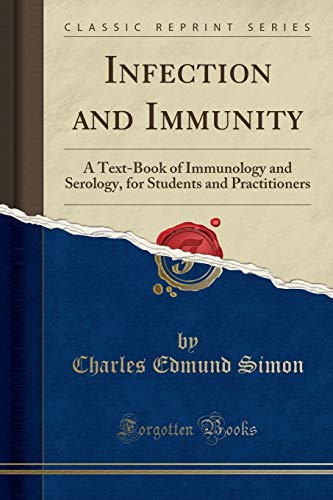Infection and Immunity: A Text-Book of Immunology and Serology, for Students and Practitioners (Classic Reprint)
