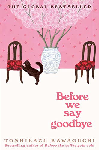 Before We Say Goodbye: A Heartwarming Novel of Time Travel, Magical Realism and the Power of Healing (Before the Coffee Gets Cold Series, 4)